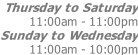 Thursday to Saturday 11:00am - 11:00pm Sunday to Wednesday 11:00am - 10:00pm