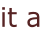 it a